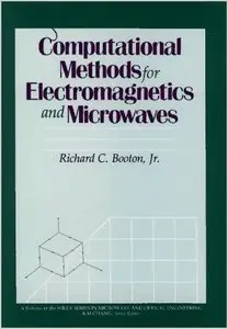 Computational Methods for Electromagnetics and Microwaves (Wiley Series in Microwave and Optical Engineering) (Repost)