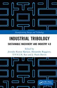 Industrial Tribology: Sustainable Machinery and Industry 4.0 (Manufacturing Design and Technology)
