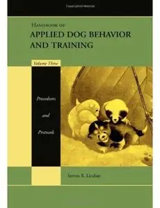 Handbook of Applied Dog Behavior and Training, Volume 3: Procedures and Protocols (Volume Three)