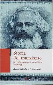 Stefano Petrucciani (a cura di) - Storia del marxismo III. Economia, politica, cultura: Marx oggi [Repost]