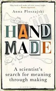 Handmade: A Scientist's Search for Meaning through Making