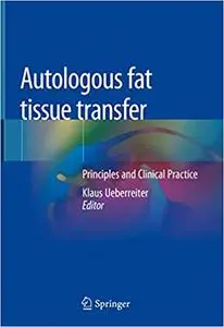 Autologous fat tissue transfer: Principles and Clinical Practice (Repost)