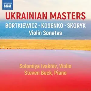 Solomiya Ivakhiv, Steven Beck - Ukrainian Masters: Bortkiewicz, Kosenko, Skoryk (2024)