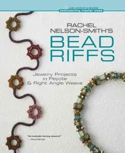 Rachel Nelson-Smith's Bead Riffs: Jewelry Projects in Peyote & Right Angle Weave (Repost)