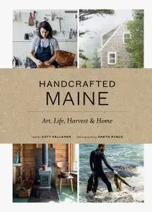 Handcrafted Maine: Art, Life, Harvest & Home