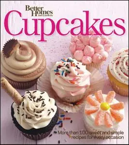 Better Homes and Gardens Cupcakes: More Than 100 Sweet and Simple Recipes for Every Occasion (Repost)