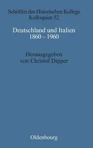 Deutschland Und Italien 1860-1960: Politische Und Kulturelle Aspekte Im Vergleich (Schriften Des Historischen Kollegs) (German