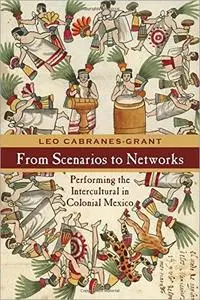 From Scenarios to Networks: Performing the Intercultural in Colonial Mexico
