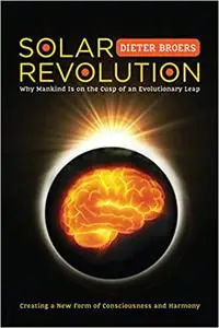 Solar Revolution: Why Mankind Is on the Cusp of an Evolutionary Leap