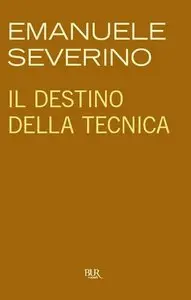Emanuele Severino - Il destino della tecnica