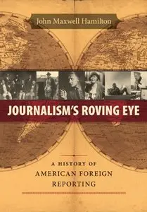 Journalism's Roving Eye: A History of American Foreign Reporting