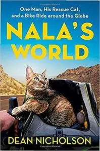 Nala's World: One Man, His Rescue Cat, and a Bike Ride around the Globe