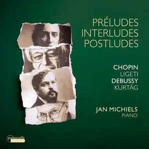 Jan Michiels - Chopin: Preludes, Op. 28 - Debussy: Preludes, Livres 1 & 2 - Ligeti: 6 Etudes - Kurtag: Jatekok (2022)