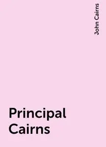 «Principal Cairns» by John Cairns