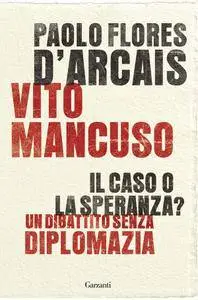 Paolo Flores D'Arcais, Vito Mancuso - Il caso o la speranza? Un dibattito senza diplomazia