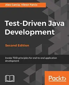 Test-Driven Java Development - Second Edition: Invoke TDD principles for end-to-end application development (Repost)