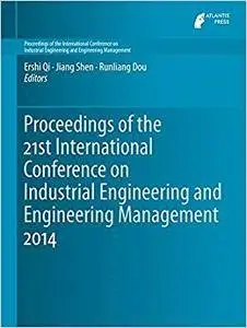 Proceedings of the 21st International Conference on Industrial Engineering and Engineering Management 2014 (Repost)