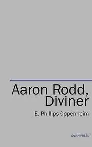 «Aaron Rodd, Diviner: A Harvey Grimm Mystery» by E.Phillips Oppenheim