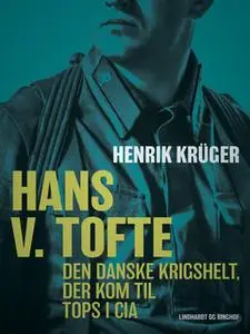 «Hans V. Tofte - Den danske krigshelt, der kom til tops i CIA» by Henrik Krüger