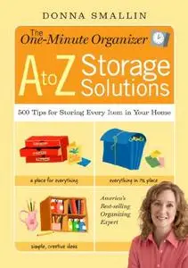 The One-Minute Organizer A to Z Storage Solutions: 500 Tips for Storing Every Item in Your Home (repost)