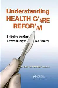 Understanding Health Care Reform: Bridging the Gap Between Myth and Reality