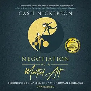 Negotiation as a Martial Art: Techniques to Master the Art of Human Exchange [Audiobook]