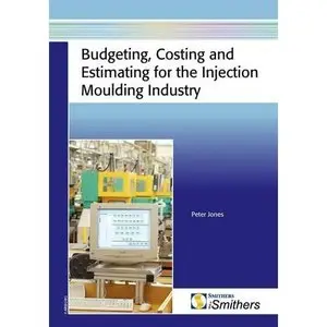 Budgeting, Costing and Estimating for the Injection Moulding Industry [Repost]