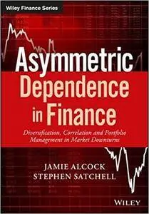 Asymmetric Dependence in Finance: Diversification, Correlation and Portfolio Management in Market Downturns