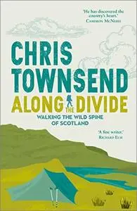 Along the Divide: Walking the Wild Spine of Scotland