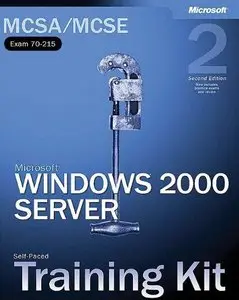  MCSA/MCSE Self-Paced Training Kit (Exam 70-215): Microsoft® Windows® 2000 Server: Microsoft Windows 2000 Server (Repost)