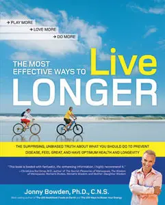 The Most Effective Ways to Live Longer: The Surprising, Unbiased Truth About What You Should Do to Prevent Disease... (repost)