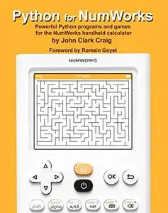 Python for NumWorks Powerful Python programs and games for the NumWorks handheld calculator