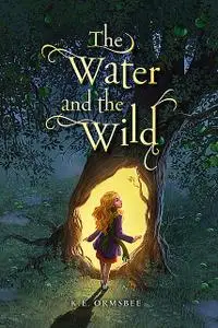 «The Water and the Wild» by K.E. Ormsbee