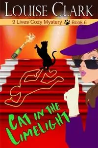 «Cat in the Limelight (The 9 Lives Cozy Mystery Series, Book 6)» by Louise Clark