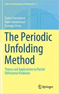 The Periodic Unfolding Method: Theory and Applications to Partial Differential Problems