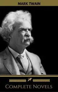 «Mark Twain: The Complete Novels (Golden Deer Classics)» by Mark Twain,Golden Deer Classics