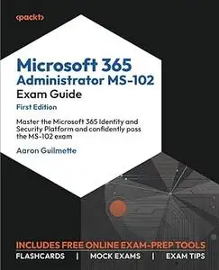 Microsoft 365 Administrator MS-102 Exam Guide