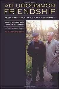 Bernat Rosner, Frederic C. Tubach - An Uncommon Friendship: From Opposite Sides of the Holocaust