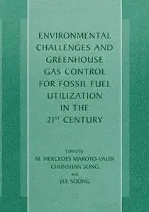 Environmental Challenges and Greenhouse Gas Control for Fossil Fuel Utilization in the 21st Century