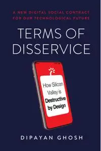 Terms of Disservice: How Silicon Valley is Destructive by Design