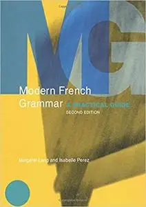 Modern French Grammar: A Practical Guide  Ed 2