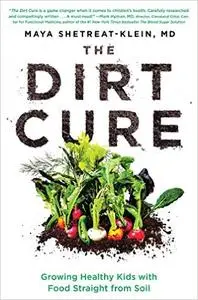 The Dirt Cure: Growing Healthy Kids with Food Straight from Soil (Repost)