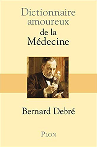 Dictionnaire amoureux de la Médecine - Bernard DEBRÉ