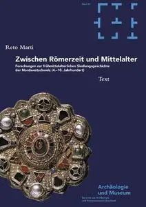 Zwischen Römerzeit und Mittelalter: Forschungen zur frühmittelalterlichen Siedlungsgeschichte der Nordwestschweiz (4.-10. Jahrh