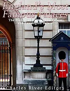 England’s Most Famous Palaces: The History of Buckingham Palace and Kensington Palace