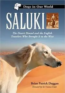 Saluki: The Desert Hound and the English Travelers Who Brought It to the West (Dogs in Our World)