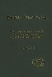 We Think What We Eat: Structuralist Analysis Of Israelite Food Rules And Other Mythological And Cultural Domains