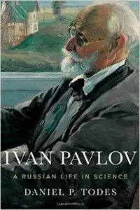Ivan Pavlov: A Russian Life in Science (Repost)