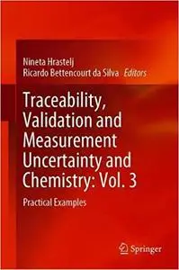 Traceability, Validation and Measurement Uncertainty in Chemistry: Vol. 3: Practical Examples