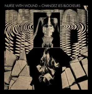 Nurse With Wound - Changez Les Blockeurs (2018) [24bit/96kHz]